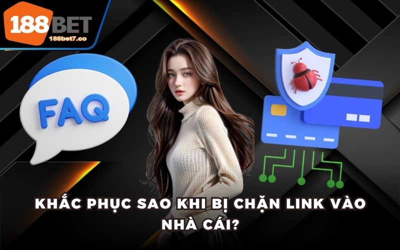 Khắc phục sao khi bị chặn link vào nhà cái?