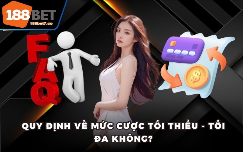 Quy định về mức cược tối thiểu - tối đa không?