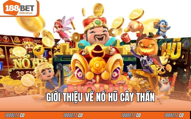 Giới thiệu về nổ hũ cây thần