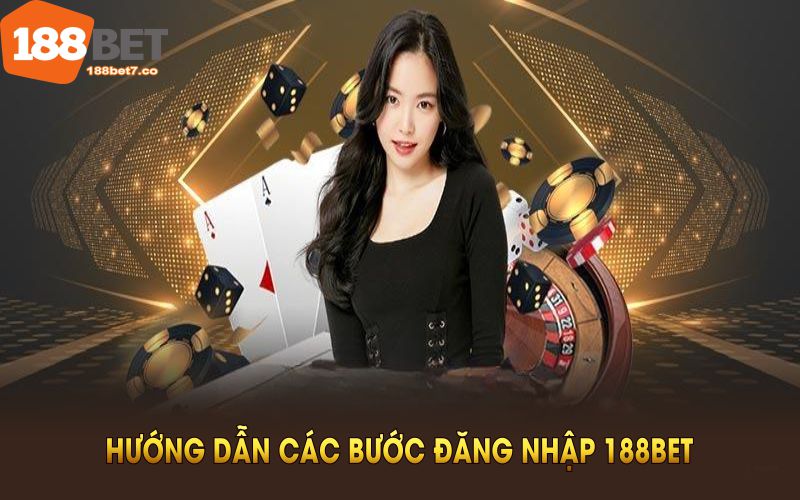 Hướng dẫn các bước đăng nhập 188BET dễ hiểu và nhanh chóng nhất